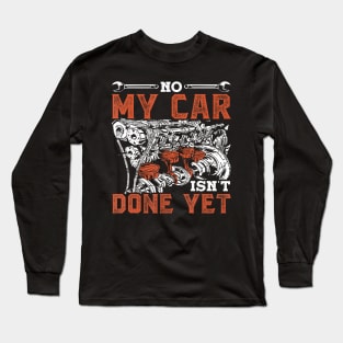 No My Car Isn'T Done Yet Dad Grandpa Men Mechanic Garage Long Sleeve T-Shirt